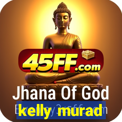 kelly murad